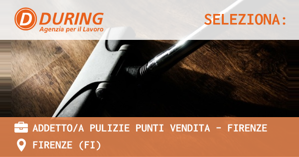 OFFERTA LAVORO - ADDETTOA PULIZIE PUNTI VENDITA - FIRENZE - FIRENZE (FI)