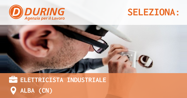 OFFERTA LAVORO - ELETTRICISTA INDUSTRIALE - ALBA (CN)