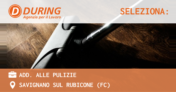 OFFERTA LAVORO - ADD. ALLE PULIZIE - SAVIGNANO SUL RUBICONE (FC)