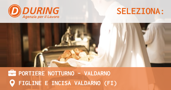 OFFERTA LAVORO - PORTIERE NOTTURNO - VALDARNO - FIGLINE E INCISA VALDARNO (FI)