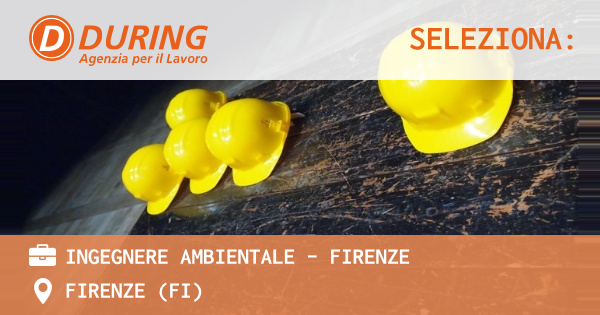 OFFERTA LAVORO - INGEGNERE AMBIENTALE - FIRENZE - FIRENZE (FI)