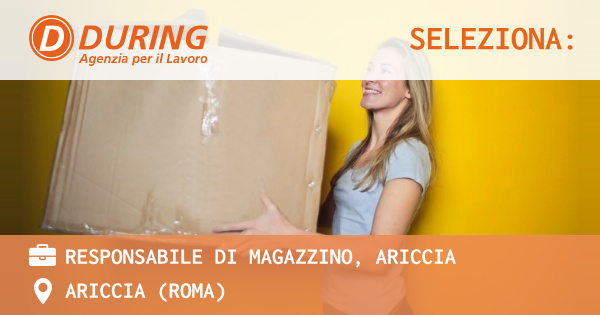 OFFERTA LAVORO - RESPONSABILE DI MAGAZZINO, ARICCIA - ARICCIA (Roma)