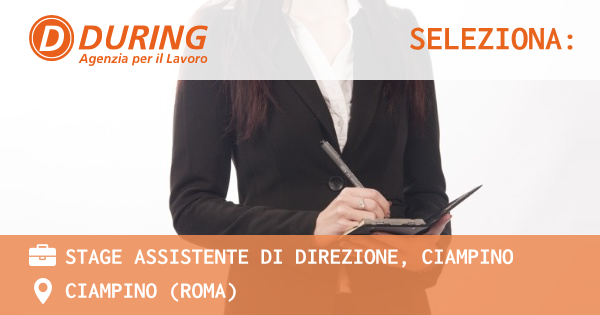 OFFERTA LAVORO - STAGE ASSISTENTE DI DIREZIONE, CIAMPINO - CIAMPINO (Roma)