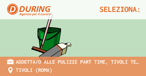 OFFERTA LAVORO - ADDETTAO ALLE PULIZIE PART TIME, TIVOLI TERME - TIVOLI (Roma)