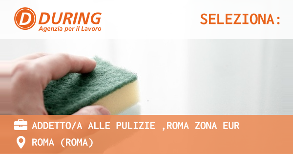 OFFERTA LAVORO - ADDETTOA ALLE PULIZIE ,ROMA ZONA EUR - ROMA (Roma)