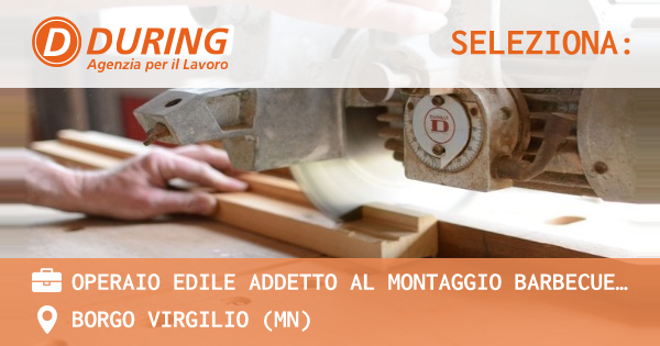 OFFERTA LAVORO - OPERAIO EDILE ADDETTO AL MONTAGGIO BARBECUE IN MURATURA - BORGO VIRGILIO (MN)