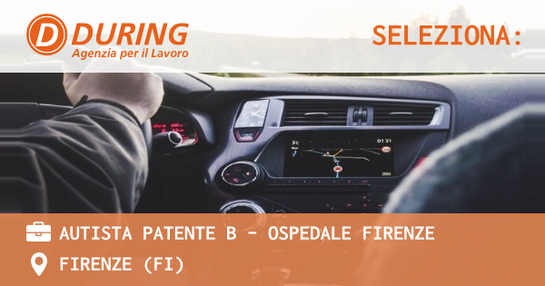 OFFERTA LAVORO - AUTISTA PATENTE B - OSPEDALE FIRENZE - FIRENZE (FI)
