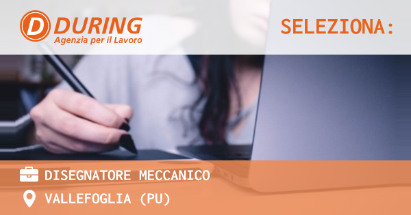 OFFERTA LAVORO - DISEGNATORE MECCANICO - VALLEFOGLIA (PU)