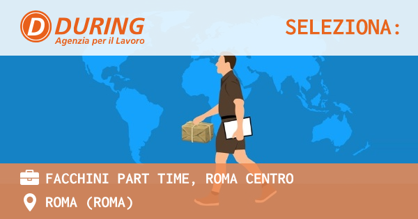OFFERTA LAVORO - FACCHINI PART TIME, ROMA CENTRO - ROMA (Roma)