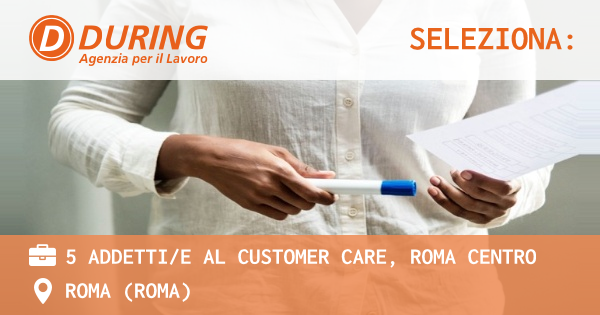 OFFERTA LAVORO - 5 ADDETTIE AL CUSTOMER CARE, ROMA CENTRO - ROMA (Roma)
