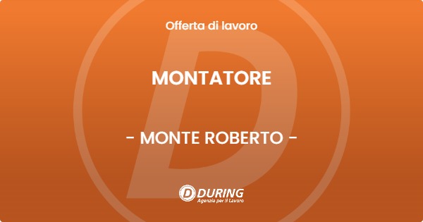 OFFERTA LAVORO - MONTATORE - MONTE ROBERTO (AN)