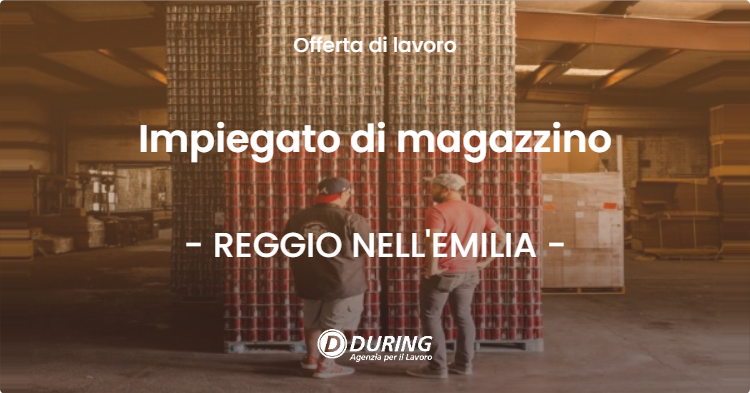 OFFERTA LAVORO - Impiegato di magazzino - REGGIO NELL'EMILIA (RE)
