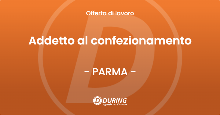 OFFERTA LAVORO - Addetto al confezionamento - PARMA (PR)