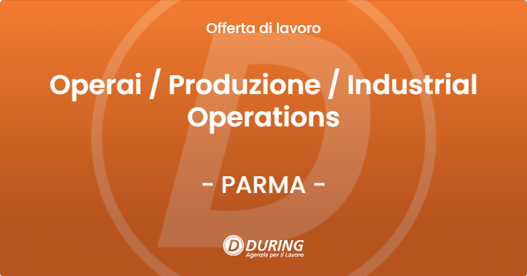OFFERTA LAVORO - Operai  Produzione  Industrial Operations - PARMA (PR)