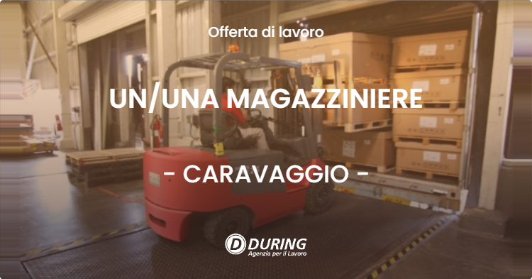 OFFERTA LAVORO - UNUNA MAGAZZINIERE - CARAVAGGIO