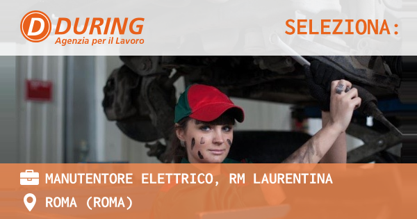 OFFERTA LAVORO - MANUTENTORE ELETTRICO, RM LAURENTINA - ROMA (Roma)