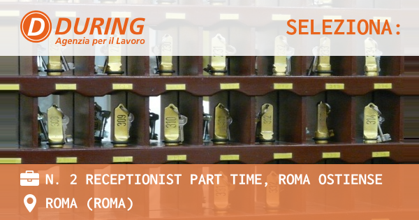 OFFERTA LAVORO - N. 2 RECEPTIONIST PART TIME, ROMA OSTIENSE - ROMA (Roma)