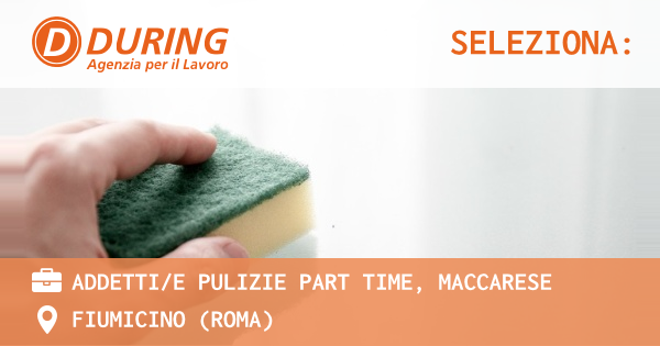 OFFERTA LAVORO - ADDETTIE PULIZIE PART TIME, MACCARESE - FIUMICINO (Roma)