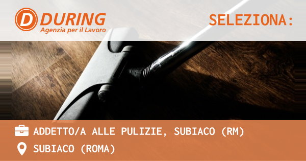 OFFERTA LAVORO - ADDETTOA ALLE PULIZIE, SUBIACO (RM) - SUBIACO (Roma)