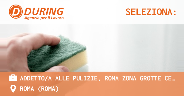 OFFERTA LAVORO - ADDETTOA ALLE PULIZIE, ROMA ZONA GROTTE CELONI - ROMA (Roma)