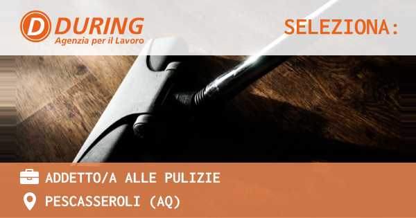 OFFERTA LAVORO - ADDETTOA ALLE PULIZIE - PESCASSEROLI (AQ)