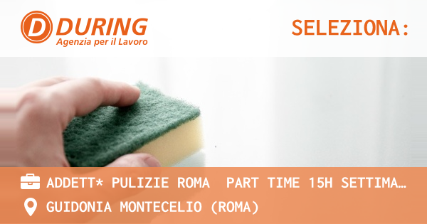 OFFERTA LAVORO - ADDETT* PULIZIE ROMA  PART TIME 15H SETTIMANLI - ROMA ZONA SETTEVILLE - GUIDONIA MONTECELIO (Roma)