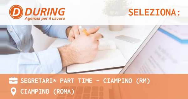 OFFERTA LAVORO - SEGRETARI* PART TIME - CIAMPINO (RM) - CIAMPINO (Roma)