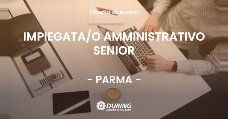 OFFERTA LAVORO - IMPIEGATAO AMMINISTRATIVO SENIOR - PARMA (PR)