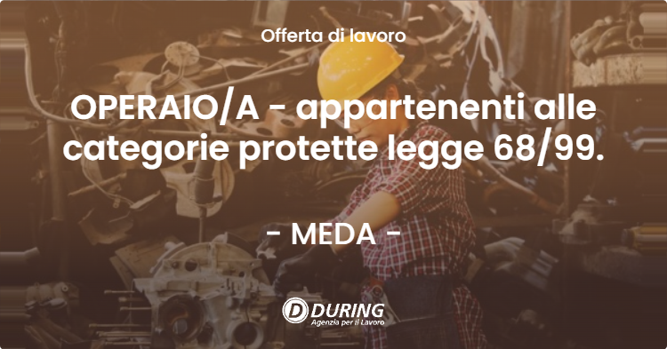 OFFERTA LAVORO - OPERAIOA - appartenenti alle categorie protette legge 6899. - MEDA (MB)