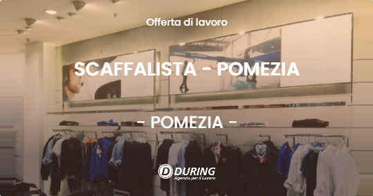 OFFERTA LAVORO - SCAFFALISTA - POMEZIA - POMEZIA