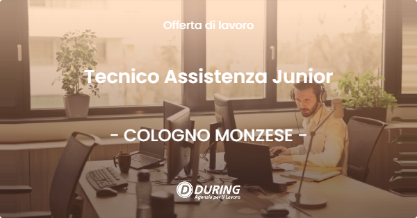 OFFERTA LAVORO - Tecnico Assistenza Junior - COLOGNO MONZESE