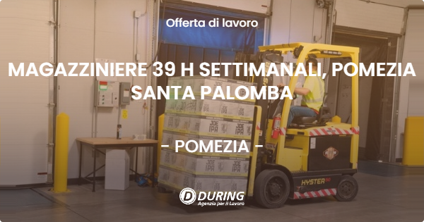OFFERTA LAVORO - MAGAZZINIERE 39 H SETTIMANALI, POMEZIA SANTA PALOMBA - POMEZIA