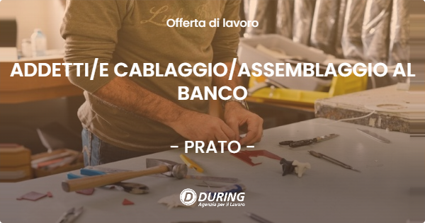 OFFERTA LAVORO - ADDETTIE CABLAGGIOASSEMBLAGGIO AL BANCO - PRATO