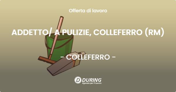 OFFERTA LAVORO - ADDETTO A PULIZIE, COLLEFERRO (RM) - COLLEFERRO
