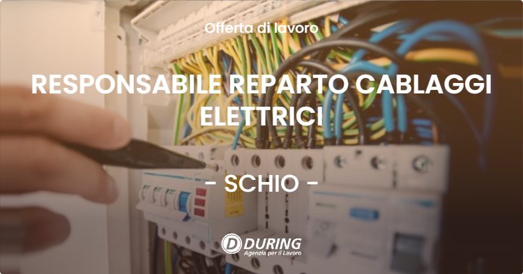 OFFERTA LAVORO - RESPONSABILE REPARTO CABLAGGI ELETTRICI - SCHIO