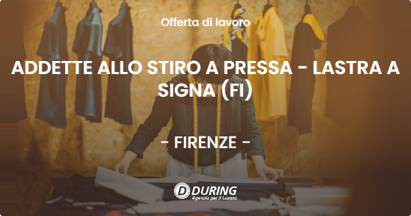 OFFERTA LAVORO - ADDETTE ALLO STIRO A PRESSA - LASTRA A SIGNA (FI) - FIRENZE