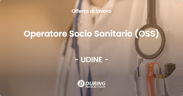 OFFERTA LAVORO - Operatore Socio Sanitario (OSS) - UDINE