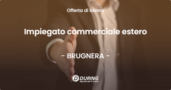 OFFERTA LAVORO - Impiegato commerciale estero - BRUGNERA