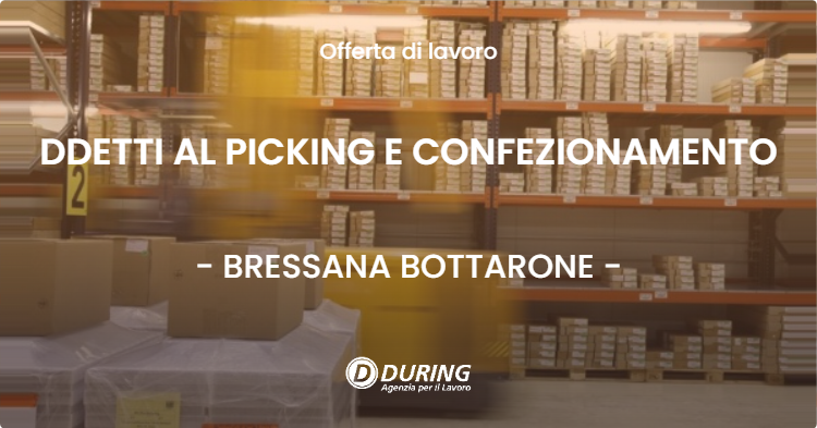 OFFERTA LAVORO - DDETTI AL PICKING E CONFEZIONAMENTO - BRESSANA BOTTARONE