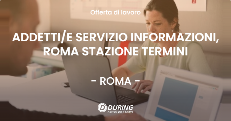 OFFERTA LAVORO - ADDETTIE SERVIZIO INFORMAZIONI, ROMA STAZIONE TERMINI - ROMA