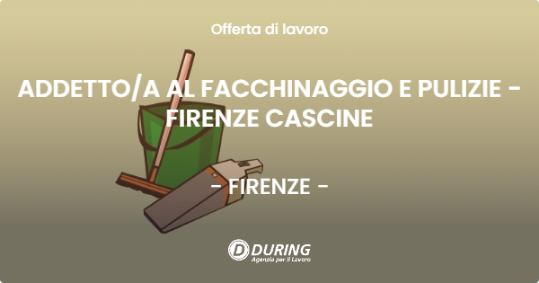 OFFERTA LAVORO - ADDETTOA AL FACCHINAGGIO E PULIZIE - FIRENZE CASCINE - FIRENZE