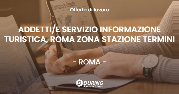 OFFERTA LAVORO - ADDETTIE SERVIZIO INFORMAZIONE TURISTICA, ROMA ZONA STAZIONE TERMINI - ROMA