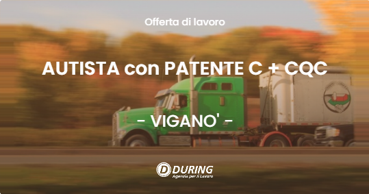 OFFERTA LAVORO - AUTISTA con PATENTE C + CQC - VIGANO'