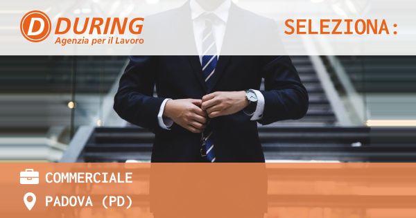 OFFERTA LAVORO - COMMERCIALE - PADOVA (PD)