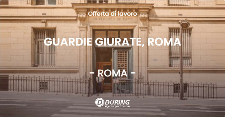 OFFERTA LAVORO - GUARDIE GIURATE, ROMA - ROMA