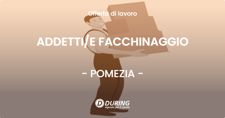 OFFERTA LAVORO - ADDETTIE FACCHINAGGIO - POMEZIA
