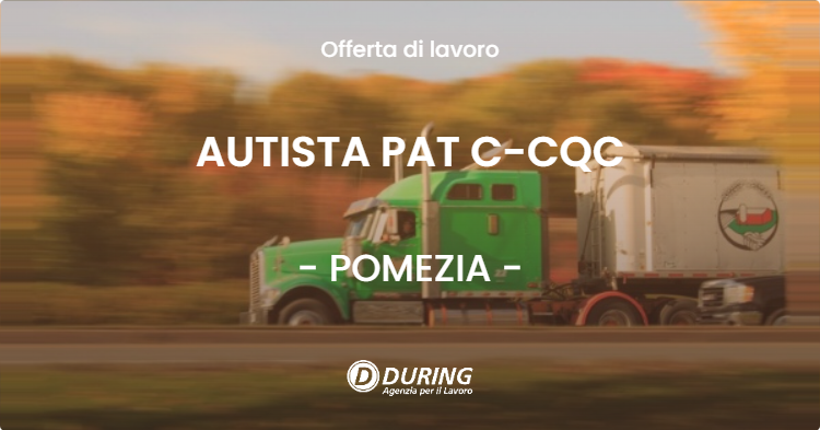 OFFERTA LAVORO - AUTISTA PAT C-CQC - POMEZIA