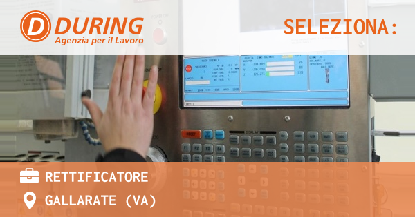 OFFERTA LAVORO - RETTIFICATORE - GALLARATE (VA)