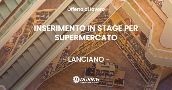 OFFERTA LAVORO - INSERIMENTO IN STAGE PER SUPERMERCATO - LANCIANO