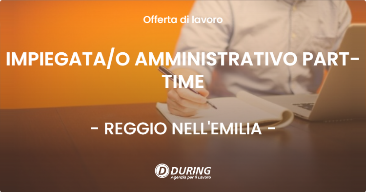 OFFERTA LAVORO - IMPIEGATAO AMMINISTRATIVO PART-TIME - REGGIO NELL'EMILIA
